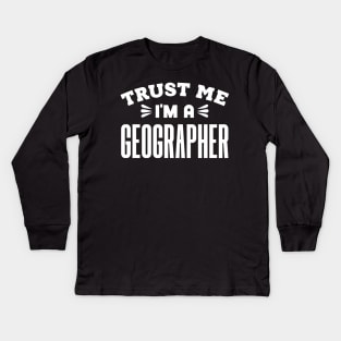 Trust Me, I'm a Geographer Kids Long Sleeve T-Shirt